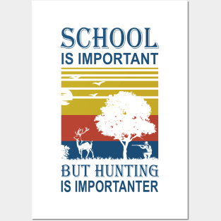 School Is Important But Hunting Is Importanter Posters and Art